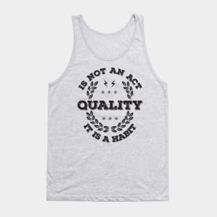 Quality is not an Act, it is a Habit Tank Top